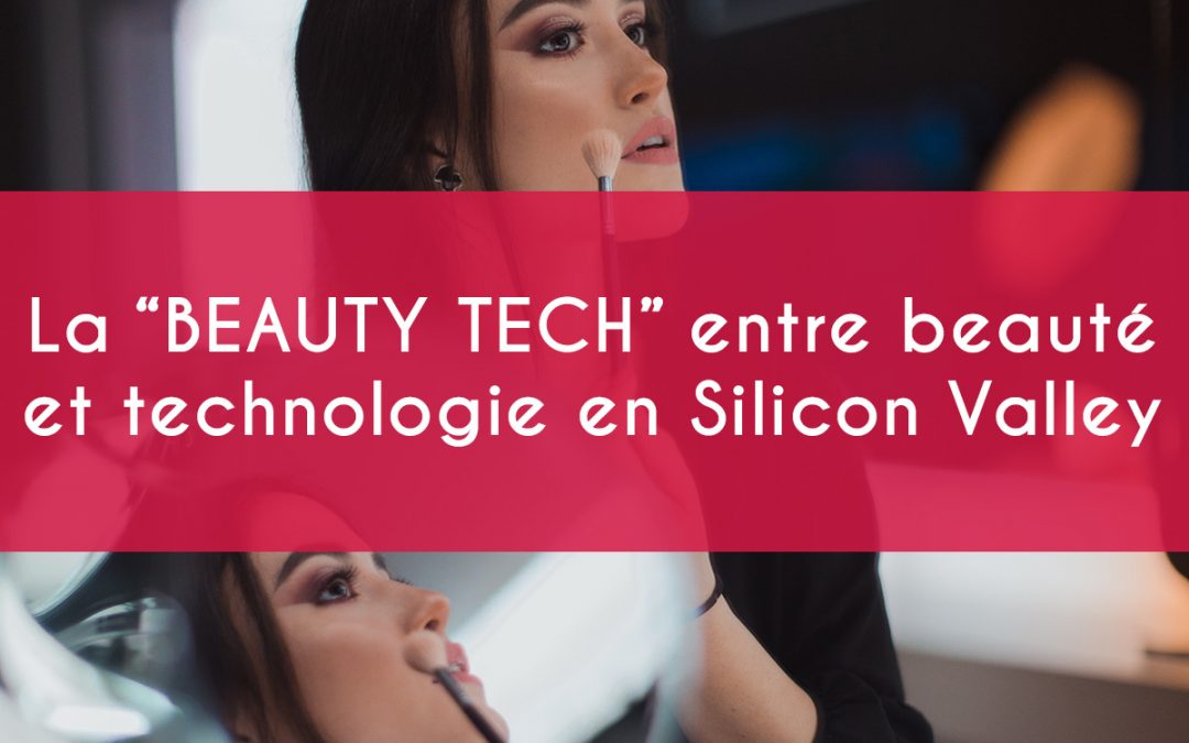 La “beauty tech” entre beauté et technologie en Silicon Valley.
